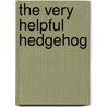 The Very Helpful Hedgehog by Rosie Wellesley
