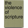 The Violence of Scripture door Eric A. Seibert