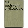 The Wadsworth Shakespeare door Shakespeare William Shakespeare