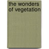 The Wonders Of Vegetation door Fulgence Marion
