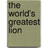The World's Greatest Lion