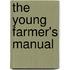 The Young Farmer's Manual