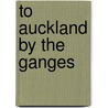 To Auckland By The Ganges door Robert M. Grogans