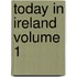 Today in Ireland Volume 1
