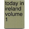 Today in Ireland Volume 1 door Eyre Evans Crowe
