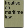 Treatise on Maritime Law. by Henry Flanders