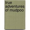 True Adventures of Mudpoo door Peter Klein