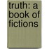 Truth: A Book of Fictions
