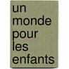 Un Monde Pour Les Enfants by Peter de Ruiter