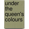 Under the Queen's Colours door Penny Legg