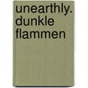 Unearthly. Dunkle Flammen door Cynthia Hand