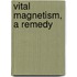 Vital Magnetism, a Remedy