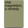 Vital Magnetism, a Remedy door Thomas Pyne