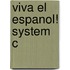 Viva El Espanol! System C