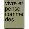 Vivre Et Penser Comme Des by Gilles Chatelet