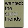 Wanted: The Super Friends door Sholly Fisch