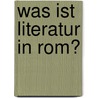 Was Ist Literatur In Rom? by Gregor Vogt-Spira