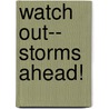 Watch Out-- Storms Ahead! door United States National Weather