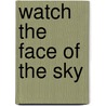 Watch the Face of the Sky door Anna Lee Waldo