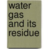 Water Gas and Its Residue door John Campbell Godbey