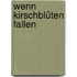 Wenn Kirschblüten fallen