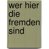 Wer hier die Fremden sind by Helmut Zenker