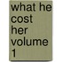What He Cost Her Volume 1