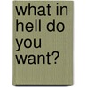 What In Hell Do You Want? by Jesse Duplantis