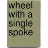 Wheel with a Single Spoke door Nichita Stanescu