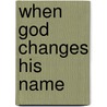 When God Changes His Name by Paul Webb