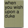 When You Wish Upon a Duke door Isabella Bradford