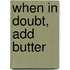 When in Doubt, Add Butter