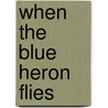 When the Blue Heron Flies door Melannie Svoboda
