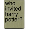 Who Invited Harry Potter? door Victoria Hippard