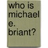 Who Is Michael E. Briant?