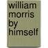 William Morris By Himself