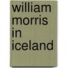 William Morris In Iceland by Lavinia Greenlaw