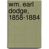 Wm. Earl Dodge, 1858-1884 by William Earl Dodge