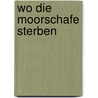 Wo die Moorschafe sterben door Simone Ehrhardt