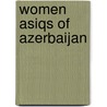 Women Asiqs Of Azerbaijan by Anna Oldfield Senarslan