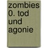 Zombies 0. Tod Und Agonie