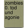 Zombies 0. Tod Und Agonie by Olivier Peru