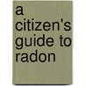 A Citizen's Guide to Radon door United States Government