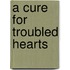 A Cure For Troubled Hearts