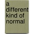 A Different Kind of Normal