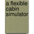 A Flexible Cabin Simulator