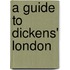 A Guide to Dickens' London