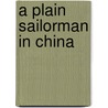 A Plain Sailorman in China door Vance H. Morrison