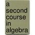 A Second Course in Algebra