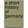 A Short History of Germany door Ernest F 1861-1928 Henderson